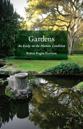 Бумажная книга «Gardens: An Essay on the Human Condition», автор Роберт Поуг Харрисон - фото №1
