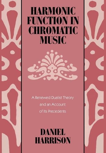 Бумажная книга «Harmonic Function in Chromatic Music: A Renewed Dualist Theory and an Account of Its Precedents», автор Дэниел Харрисон - фото №1