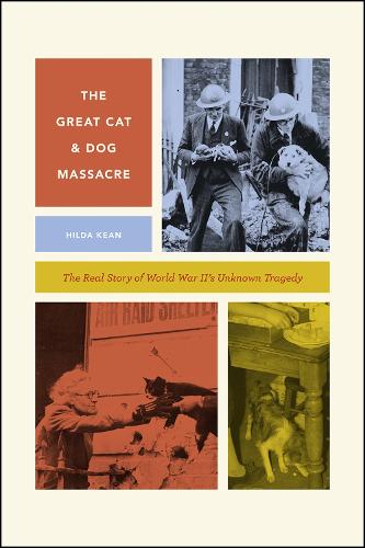 Бумажная книга «The Great Cat and Dog Massacre: The Real Story of World War Two's Unknown Tragedy», автор Хильда Кин - фото №1