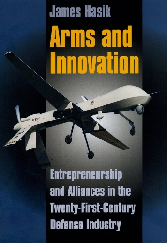 Бумажная книга «Arms and Innovation: Entrepreneurship and Alliances in the Twenty-First Century Defense Industry», автор Джеймс Хасик - фото №1