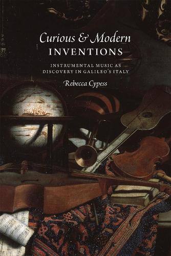 Бумажная книга «Curious and Modern Inventions: Instrumental Music as Discovery in Galileo's Italy», автор Ребекка Сайпесс - фото №1