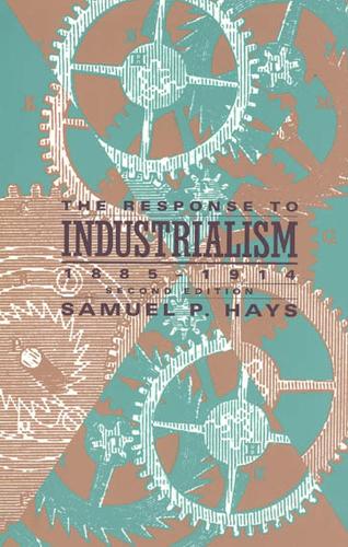 Бумажная книга «The Response to Industrialism, 1885 - 1914», автор Сэмюэл П. Хейс - фото №1