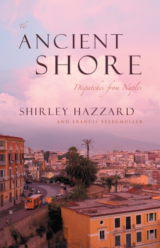 Бумажная книга «The Ancient Shore – Dispatches from Naples», авторов Фрэнсис Стигмюллер, Ширли Хаззард - фото №1