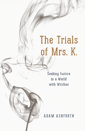 Бумажная книга «The Trials of Mrs. K.: Seeking Justice in a World with Witches», автор Адам Эшфорт - фото №1