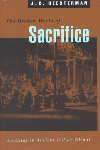 Бумажная книга «The Broken World of Sacrifice: An Essay in Ancient Indian Ritual», автор Дж. К. Хестерман - фото №1