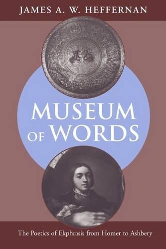 Бумажная книга «Museum of Words: The Poetics of Ekphrasis from Homer to Ashbery», автор Джеймс А. В. Хеффернан - фото №1