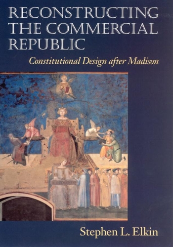 Паперова книга «Reconstructing the Commercial Republic: Constitutional Design after Madison», автор Стівен Л. Елкін - фото №1