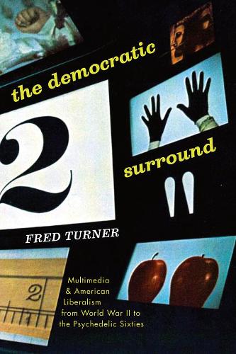 Бумажная книга «The Democratic Surround: Multimedia and American Liberalism from World War II to the Psychedelic Sixties», автор Фред Тернер - фото №1
