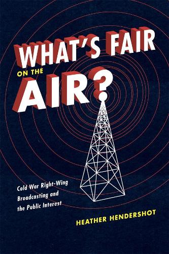 Бумажная книга «What's Fair on the Air?: Cold War Right-Wing Broadcasting and the Public Interest», автор Хизер Хендершот - фото №1