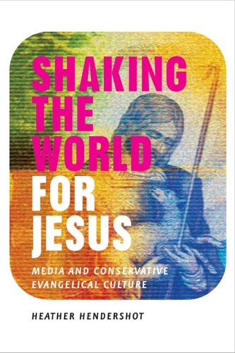 Бумажная книга «Shaking the World for Jesus: Media and Conservative Evangelical Culture», автор Хизер Хендершот - фото №1