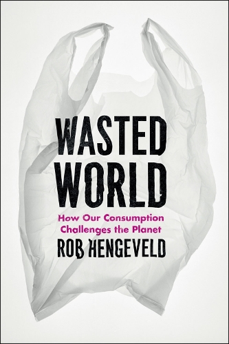 Паперова книга «Wasted World: How Our Consumption Challenges the Planet», автор Роб Генгевельд - фото №1
