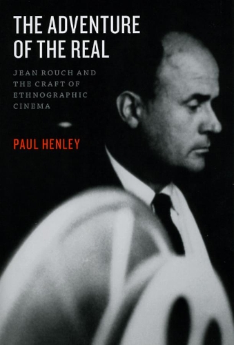 Бумажная книга «The Adventure of the Real: Jean Rouch and the Craft of Ethnographic Cinema», автор Пол Хенли - фото №1
