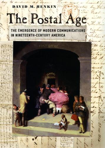 Бумажная книга «The Postal Age: The Emergence of Modern Communications in Nineteenth-Century America», автор Дэвид М. Хенкин - фото №1