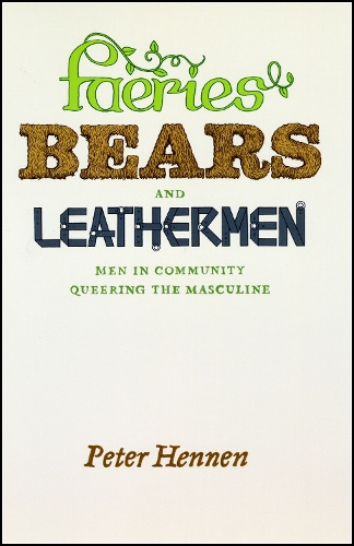 Бумажная книга «Faeries, Bears, and Leathermen: Men in Community Queering the Masculine», автор Питер Хеннен - фото №1
