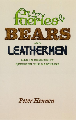Бумажная книга «Faeries, Bears, and Leathermen: Men in Community Queering the Masculine», автор Питер Хеннен - фото №1