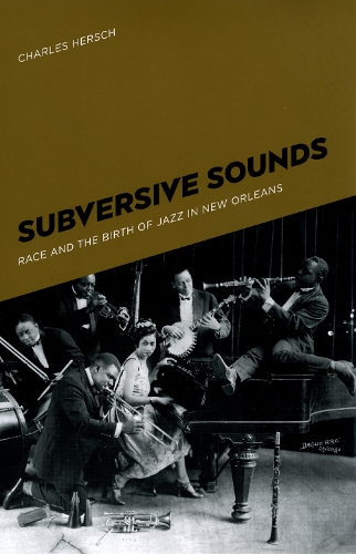 Бумажная книга «Subversive Sounds: Race and the Birth of Jazz in New Orleans», автор Чарльз Б. Херш - фото №1