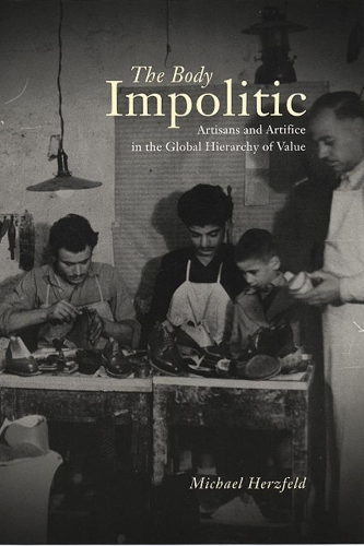 Бумажная книга «The Body Impolitic: Artisans and Artifice in the Global Hierarchy of Value», автор Майкл Херцфельд - фото №1