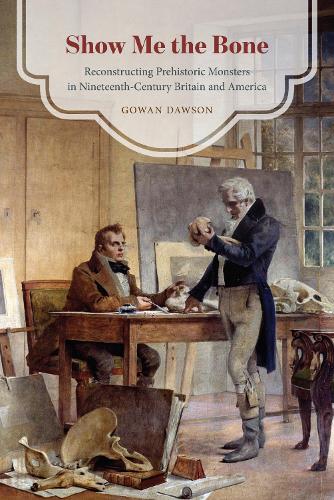 Бумажная книга «Show Me the Bone: Reconstructing Prehistoric Monsters in Nineteenth-Century Britain and America», автор Гоуэн Доусон - фото №1