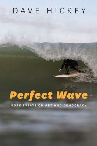 Паперова книга «Perfect Wave – More Essays on Art and Democracy», автор Дейв Хікі - фото №1