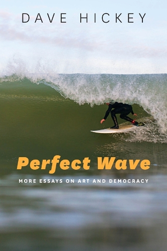 Паперова книга «Perfect Wave: More Essays on Art and Democracy», автор Дейв Хікі - фото №1