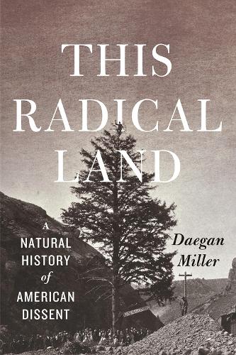 Паперова книга «This Radical Land: A Natural History of American Dissent», автор Деган Міллер - фото №1