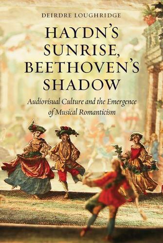 Бумажная книга «Haydn's Sunrise, Beethoven's Shadow: Audiovisual Culture and the Emergence of Musical Romanticism», автор Дейрдре Лафридж - фото №1