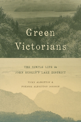 Бумажная книга «Green Victorians: The Simple Life in John Ruskin's Lake District», авторов Фредрик Альбриттон Йонссон, Вики Олбриттон - фото №1