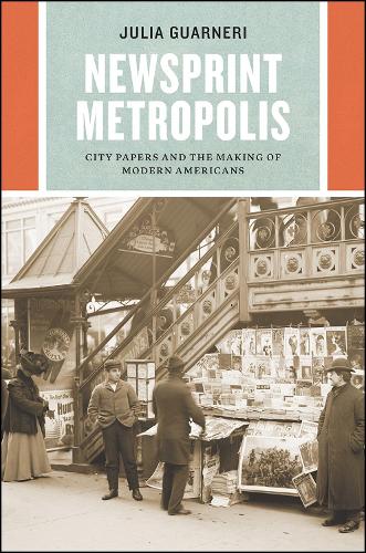 Бумажная книга «Newsprint Metropolis: City Papers and the Making of Modern Americans», автор Джулия Гварнери - фото №1