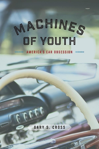 Бумажная книга «Machines of Youth: America's Car Obsession», автор Гэри С. Кросс - фото №1