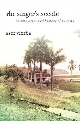 Бумажная книга «The Singer's Needle: An Undisciplined History of Panama», автор Эзер Вьерба - фото №1