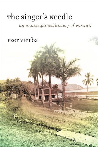 Паперова книга «The Singer's Needle: An Undisciplined History of Panama», автор Езер Вієрба - фото №1