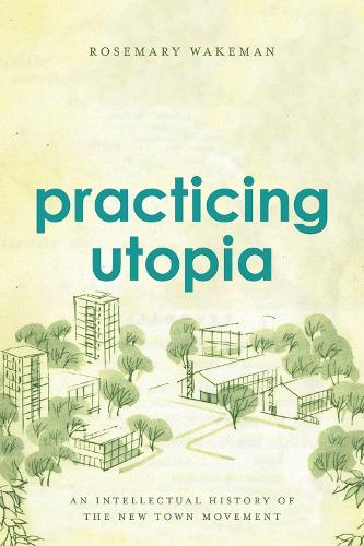 Бумажная книга «Practicing Utopia: An Intellectual History of the New Town Movement», автор Розмари Уэйкман - фото №1