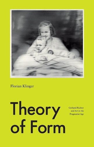 Бумажная книга «Theory of Form: Gerhard Richter and Art in the Pragmatist Age», автор Флориан Клингер - фото №1