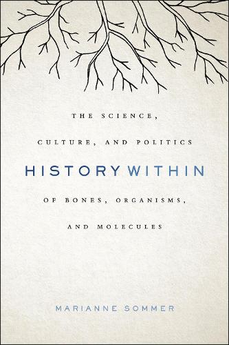 Паперова книга «History Within: The Science, Culture, and Politics of Bones, Organisms, and Molecules», автор Маріанна Зоммер - фото №1