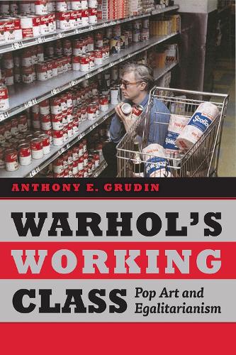 Паперова книга «Warhol's Working Class: Pop Art and Egalitarianism», автор Ентоні Е. Грудін - фото №1
