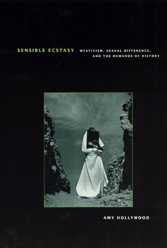 Бумажная книга «Sensible Ecstasy: Mysticism, Sexual Difference, and the Demands of History», автор Эми Холливуд - фото №1