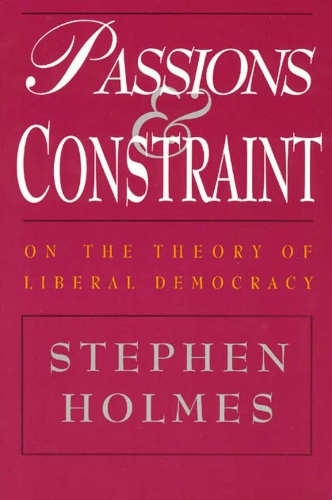 Бумажная книга «Passions and Constraint – On the Theory of Liberal Democracy», автор Стивен Холмс - фото №1