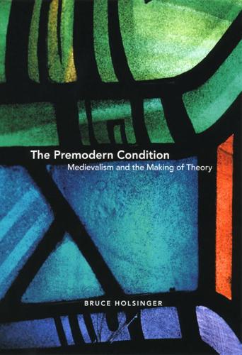 Паперова книга «The Premodern Condition: Medievalism and the Making of Theory», автор Брюс Голсінгер - фото №1
