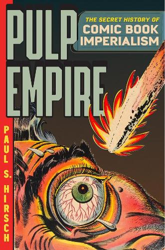 Паперова книга «Pulp Empire: A Secret History of Comic Book Imperialism», автор Пол С. Хірш - фото №1