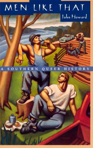 Бумажная книга «Men Like That: A Southern Queer History», автор Джон Ховард - фото №1