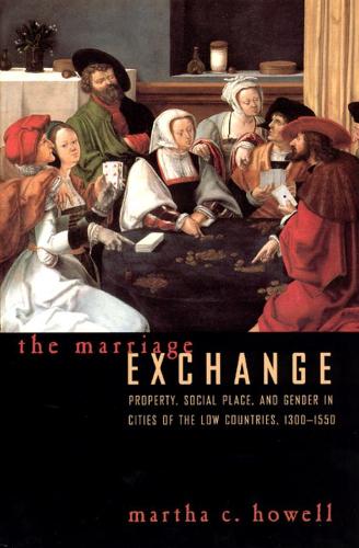 Бумажная книга «The Marriage Exchange: Property, Social Place, and Gender in Cities of the Low Countries, 1300-1550», автор Марта К. Хауэлл - фото №1
