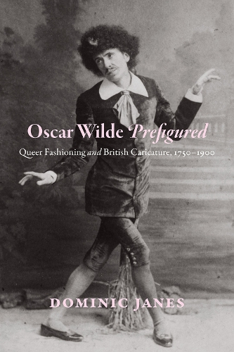 Бумажная книга «Oscar Wilde Prefigured: Queer Fashioning and British Caricature, 1750-1900», автор Доминик Джейнс - фото №1
