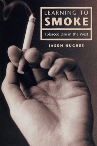 Паперова книга «Learning to Smoke: Tobacco Use in the West», автор Джейсон Г'юз - фото №1