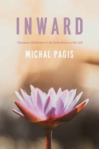 Бумажная книга «Inward: Vipassana Meditation and the Embodiment of the Self», автор Михал Пагис - фото №1