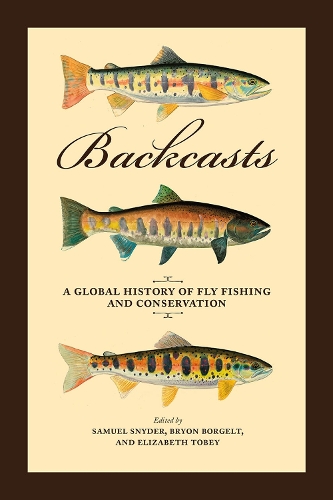 Паперова книга «Backcasts: A Global History of Fly Fishing and Conservation», автор Семюел Снайдер - фото №1