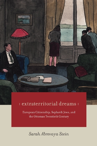 Бумажная книга «Extraterritorial Dreams: European Citizenship, Sephardi Jews, and the Ottoman Twentieth Century», автор Сара Абревая Штайн - фото №1