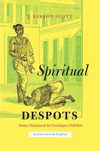 Паперова книга «Spiritual Despots: Modern Hinduism and the Genealogies of Self-Rule», автор Дж. Бартон Скотт - фото №1