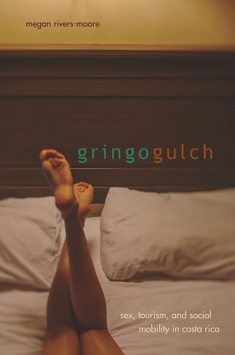 Бумажная книга «Gringo Gulch: Sex, Tourism, and Social Mobility in Costa Rica», автор Меган Риверс-Мур - фото №1