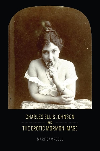 Бумажная книга «Charles Ellis Johnson and the Erotic Mormon Image», автор Мэри Кэмпбелл - фото №1