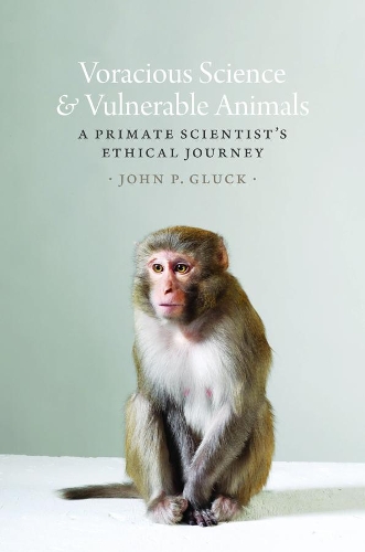 Паперова книга «Voracious Science and Vulnerable Animals: A Primate Scientist's Ethical Journey», автор Джон П. Глюк - фото №1